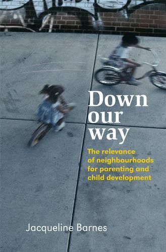 Cover image for Down Our Way: The Relevance of Neighbourhoods for Parenting and Child Development