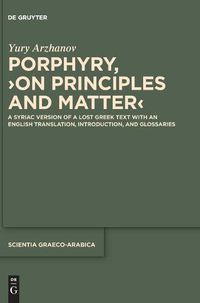 Cover image for Porphyry, >On Principles and Matter<: A Syriac Version of a Lost Greek Text with an English Translation, Introduction, and Glossaries