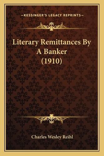 Cover image for Literary Remittances by a Banker (1910)