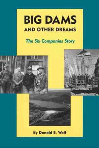 Cover image for Big Dams and Other Dreams: The Six Companies Story