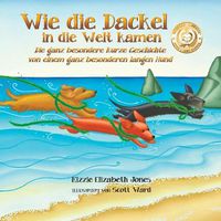 Cover image for Wie die Dackel in die Welt kamen (German/ English Bilingual Soft Cover): Die ganz besondere kurze Geschichte von einem ganz besonderen langen Hund (Tall Tales # 1)