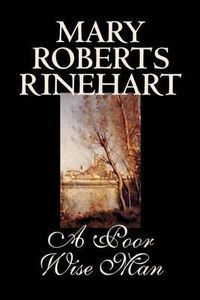 Cover image for A Poor Wise Man by Mary Roberts Rinehart, Fiction, Classics