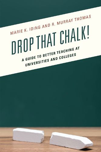 Cover image for Drop That Chalk!: A Guide to Better Teaching at Universities and Colleges