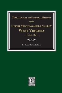 Cover image for Genealogical and Personal History of Upper Monongahela Valley, West Virginia, Vol. #1