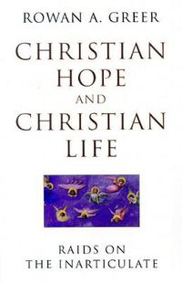 Cover image for Christian Hope and Christian Life: Raids on the Inarticulate