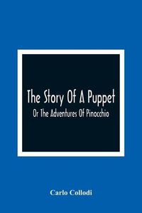 Cover image for The Story Of A Puppet: Or The Adventures Of Pinocchio