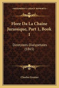 Cover image for Flore Da La Chaine Jurassique, Part 1, Book 1: Dicotylees-Dialypetales (1865)