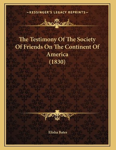Cover image for The Testimony of the Society of Friends on the Continent of America (1830)