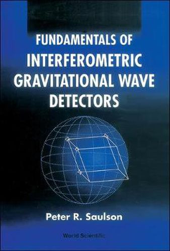 Cover image for Fundamentals Of Interferometric Gravitational Wave Detectors