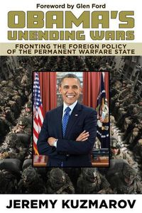 Cover image for Obama's Unending Wars: Fronting the Foreign Policy of the Permanent Warfare State