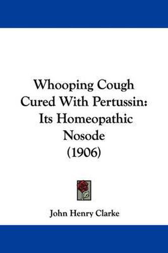 Whooping Cough Cured with Pertussin: Its Homeopathic Nosode (1906)