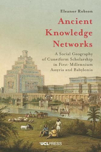 Cover image for Ancient Knowledge Networks: A Social Geography of Cuneiform Scholarship in First-Millennium Assyria and Babylonia