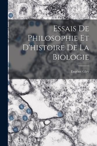 Cover image for Essais De Philosophie Et D'histoire De La Biologie