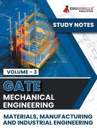 Cover image for GATE Mechanical Engineering Materials, Manufacturing and Industrial Engineering (Vol 3) Topic-wise Notes A Complete Preparation Study Notes with Solved MCQs