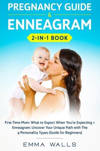 Cover image for Pregnancy Guide and Enneagram 2-in-1 Book: First-Time Mom: What to Expect When You're Expecting + Enneagram: Uncover Your Unique Path with The 9 Personality Types (Guide for Beginners)