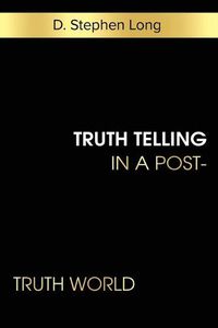 Cover image for Truth Telling in a Post-Truth World