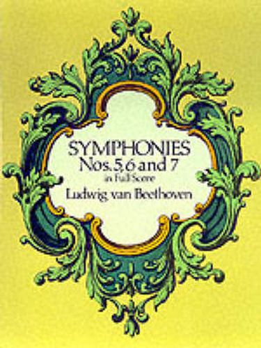 Cover image for Beethoven: Symphonies Nos. 5, 6 And 7 (Full Score)