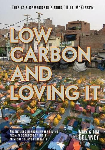 Low-Carbon and Loving It: Adventures in sustainable living - from the streets of India to middle class Australia