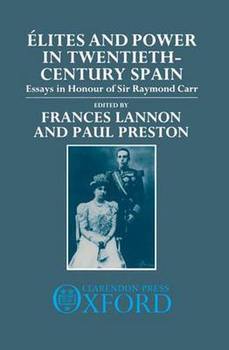Elites and Power in Twentieth-century Spain: Essays in Honour of Sir Raymond Carr