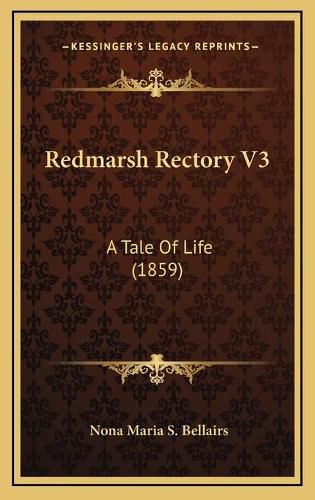 Cover image for Redmarsh Rectory V3: A Tale of Life (1859)