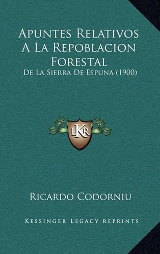 Cover image for Apuntes Relativos a la Repoblacion Forestal: de La Sierra de Espuna (1900)