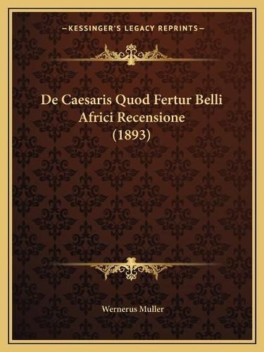 Cover image for de Caesaris Quod Fertur Belli Africi Recensione (1893)