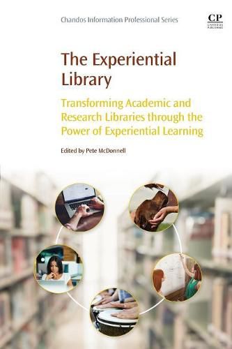 Cover image for The Experiential Library: Transforming Academic and Research Libraries through the Power of Experiential Learning