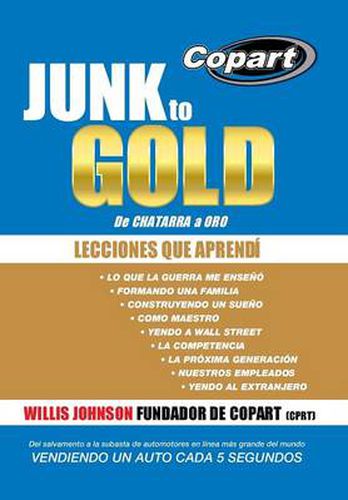 Cover image for Junk to Gold, de Chatarra a Oro: del Salvamento a la Subasta de Automotores En Linea Mas Grande del Mundo Vendiendo Un Auto Cada 5 Segundos