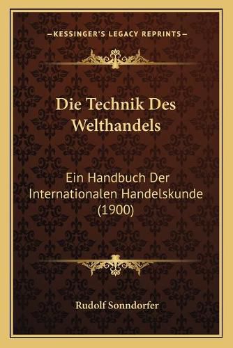 Cover image for Die Technik Des Welthandels: Ein Handbuch Der Internationalen Handelskunde (1900)