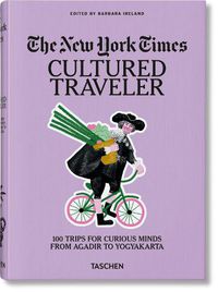 Cover image for The New York Times. Cultured Traveler. 100 Trips for Curious Minds from Agadir to Yogyakarta