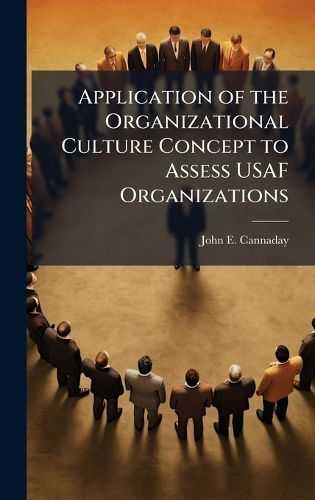 Cover image for Application of the Organizational Culture Concept to Assess USAF Organizations
