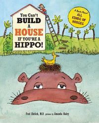 Cover image for You Can't Build a House If You're a Hippo!