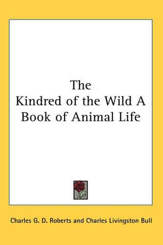 Cover image for The Kindred of the Wild A Book of Animal Life