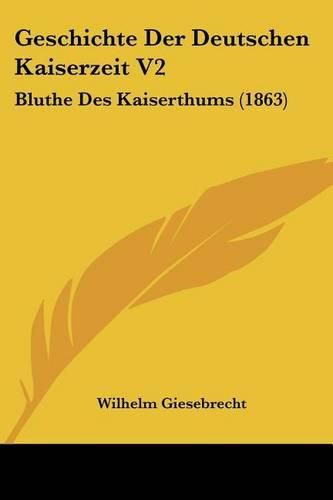 Cover image for Geschichte Der Deutschen Kaiserzeit V2: Bluthe Des Kaiserthums (1863)