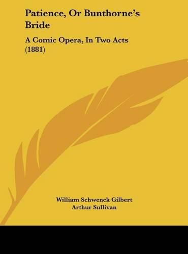 Patience, or Bunthorne's Bride: A Comic Opera, in Two Acts (1881)