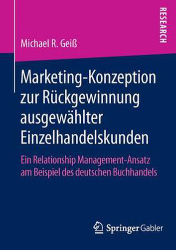 Cover image for Marketing-Konzeption zur Ruckgewinnung ausgewahlter Einzelhandelskunden: Ein Relationship Management-Ansatz am Beispiel des deutschen Buchhandels