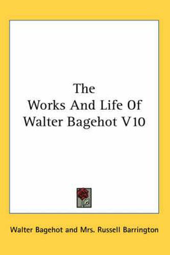 Cover image for The Works and Life of Walter Bagehot V10