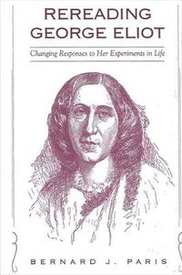 Cover image for Rereading George Eliot: Changing Responses to Her Experiments in Life