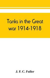 Cover image for Tanks in the great war, 1914-1918