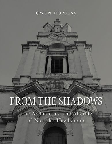 Cover image for From the Shadows: The Architecture and Afterlife of Nicholas Hawksmoor