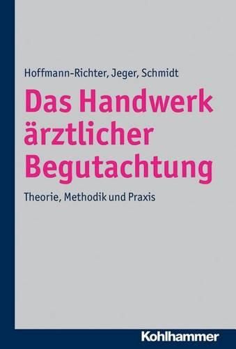 Das Handwerk Arztlicher Begutachtung: Theorie, Methodik Und Praxis