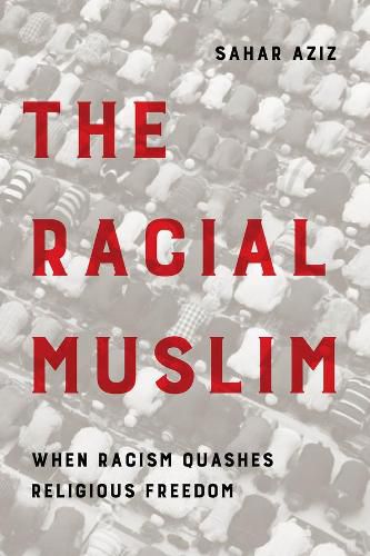 Cover image for The Racial Muslim: When Racism Quashes Religious Freedom