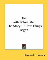 Cover image for The Earth Before Man: The Story of How Things Began