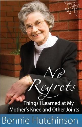 Cover image for No Regrets: The Things I Learned at My Mother's Knees and Other Joints