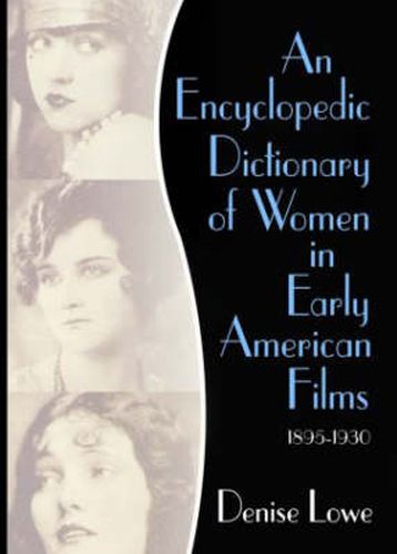 Cover image for An Encyclopedic Dictionary of Women in Early American Films: 1895-1930