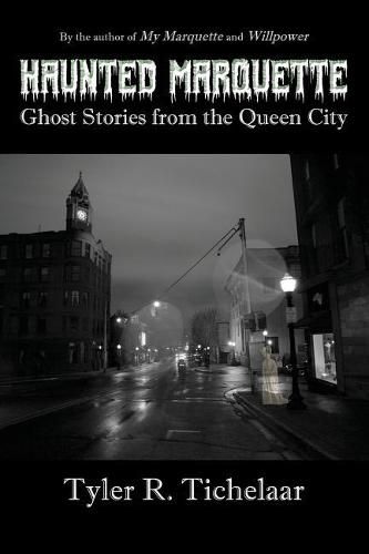 Cover image for Haunted Marquette: Ghost Stories from the Queen City