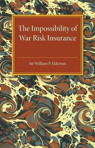 Cover image for The Impossibility of War Risk Insurance: A Paper Read before the Insurance Institute of London on 15th March 1938