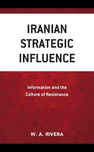 Cover image for Iranian Strategic Influence: Information and the Culture of Resistance