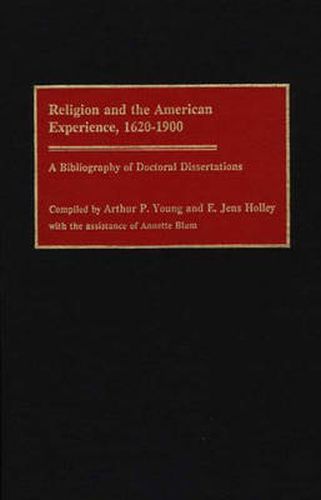 Religion and the American Experience, 1620-1900: A Bibliography of Doctoral Dissertations