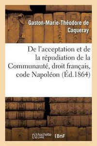 Cover image for de l'Acceptation Et de la Repudiation de la Communaute Droit Francais, Code Napoleon: These Pour La Licence